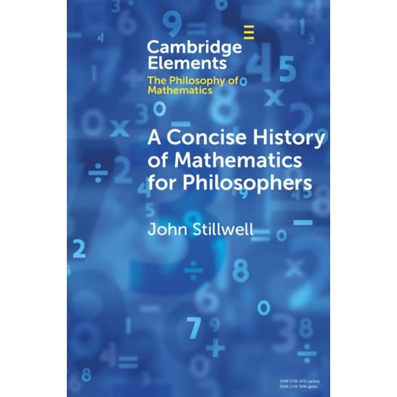 Elements in the Philosophy of Mathematic A Concise History of Mathematics for Philosophers, (Paperback)