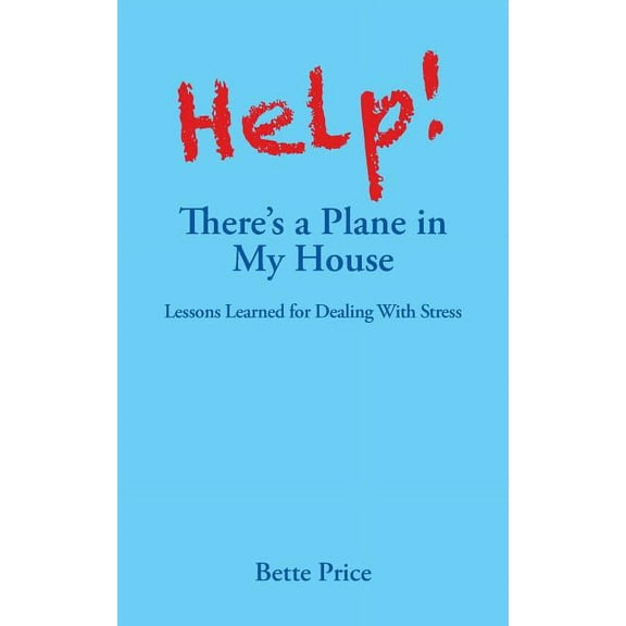 Help! There's a Plane in My House: Lessons Learned for Dealing With Stress
