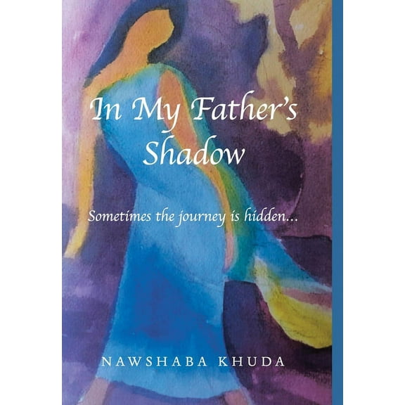 In My Father's Shadow: Sometimes the Journey Is Hidden..., (Hardcover)