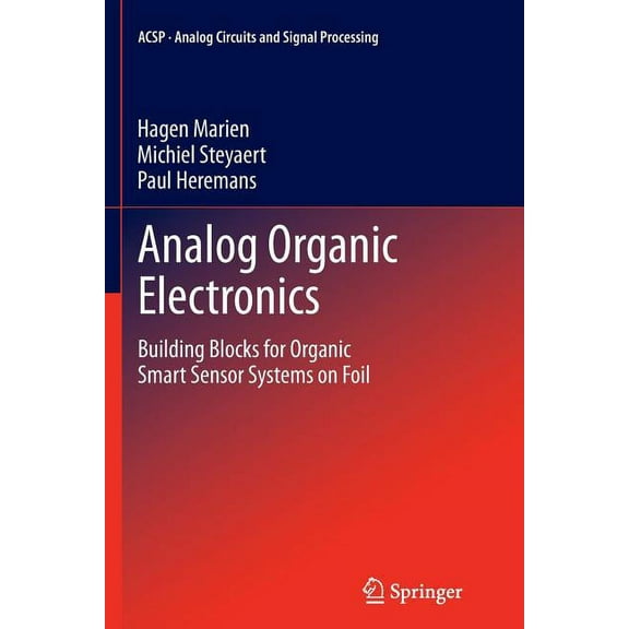 Analog Circuits and Signal Processing Analog Organic Electronics: Building Blocks for Organic Smart Sensor Systems on Foil, (Paperback)