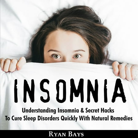 Insomnia: Understanding Insomnia & Secret Hacks To Cure Sleep Disorders QuiÑ klÑƒ With Natural Remedies -