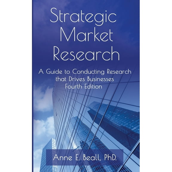 Strategic Market Research: A Guide to Conducting Research that Drives Businesses, (Hardcover)
