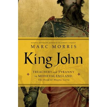 King John : Treachery and Tyranny in Medieval England: The Road to Magna (Best Roads In England)