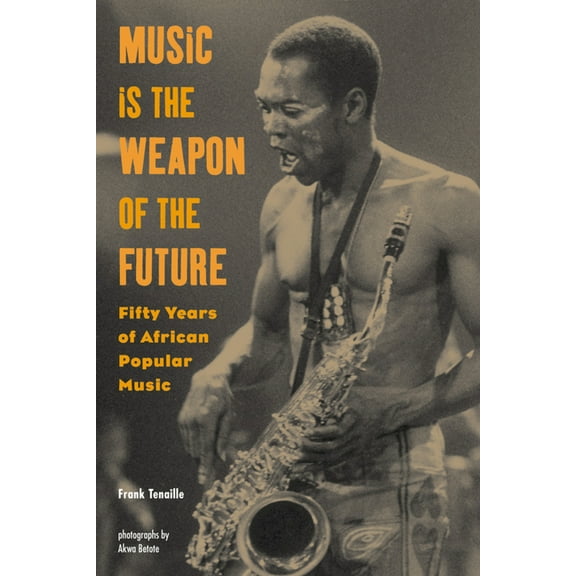 Music Is the Weapon of the Future: Fifty Years of African Popular Music, (Paperback)