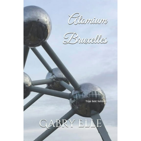 Atomium Bruxelles: May all Your Dreams come True (Paperback)