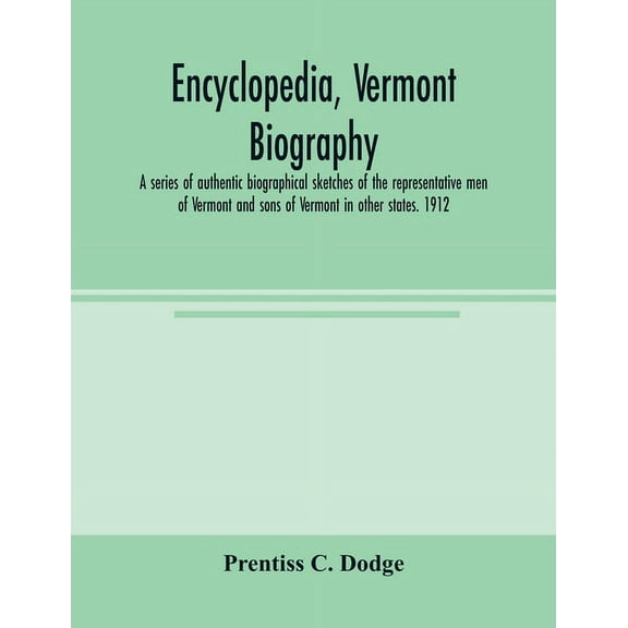 Encyclopedia, Vermont biography; a series of authentic biographical sketches of the representative men of Vermont and so, (Paperback)