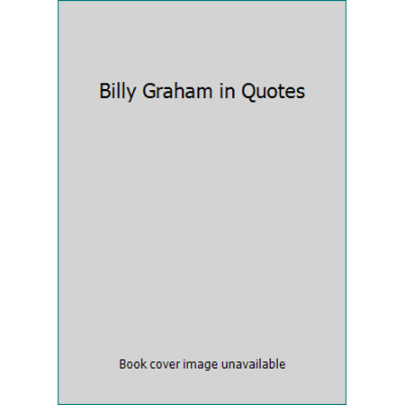 Pre-Owned Billy Graham in Quotes (Unknown Binding) 1400276810