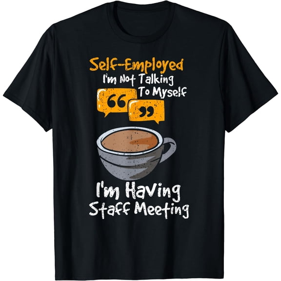 Self Employed I'm Not Talking To Myself Im Having Staff T-Shirt Black Small