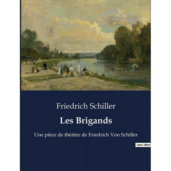 Les Brigands: Une piÃ¨ce de thÃ©Ã¢tre de Friedrich Von Schiller, (Paperback)