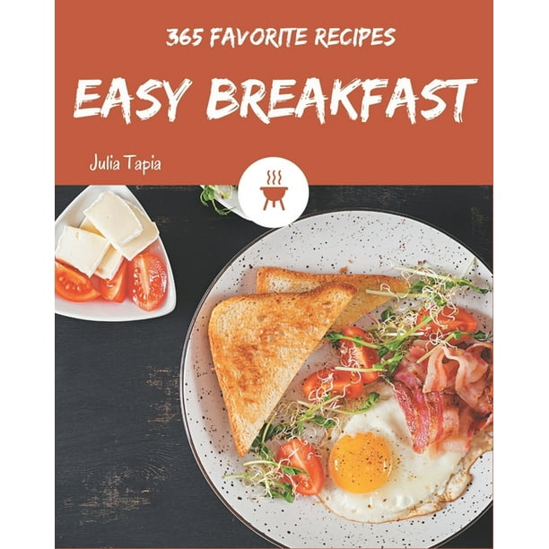 365 Favorite Easy Breakfast Recipes Easy Breakfast Cookbook All The