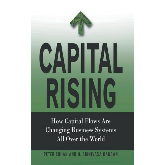 Capital Rising: How Capital Flows Are Changing Business Systems All Over the World, (Hardcover)