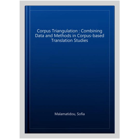Pre-Owned Routledge Studies in Empirical Translati Corpus Triangulation: Combining Data and Methods in Corpus-Based Translation Studies, (Hardcover)