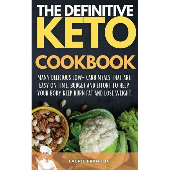 The Definitive Keto Cookbook: Many Delicious Low-Carb Meals That Are Easy on Time, Budget, and Effort to help your body