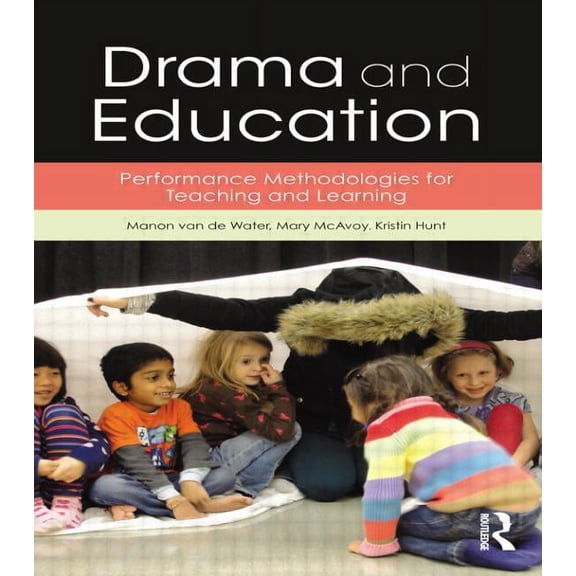 Drama and Education: Performance Methodologies for Teaching and Learning, (Paperback)