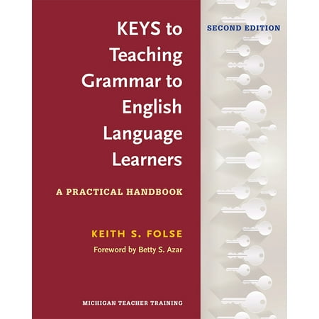 Teaching Grammar Classroom - Keys to Teaching Grammar to English Language Learners, Second Ed. : A Practical Handbook