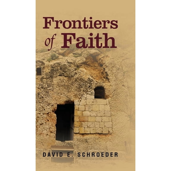 Frontiers of Faith: Exploring Changeless Truth in a Changing World, (Hardcover)
