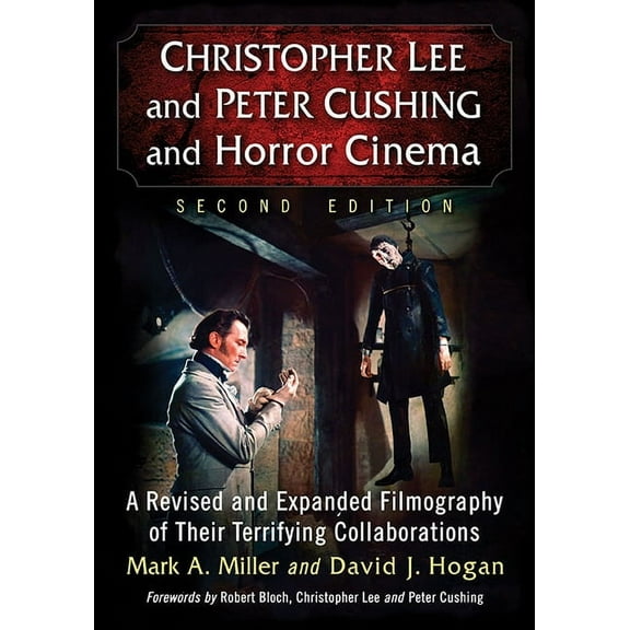 Christopher Lee and Peter Cushing and Horror Cinema: A Revised and Expanded Filmography of Their Terrifying Collaboratio, (Paperback)