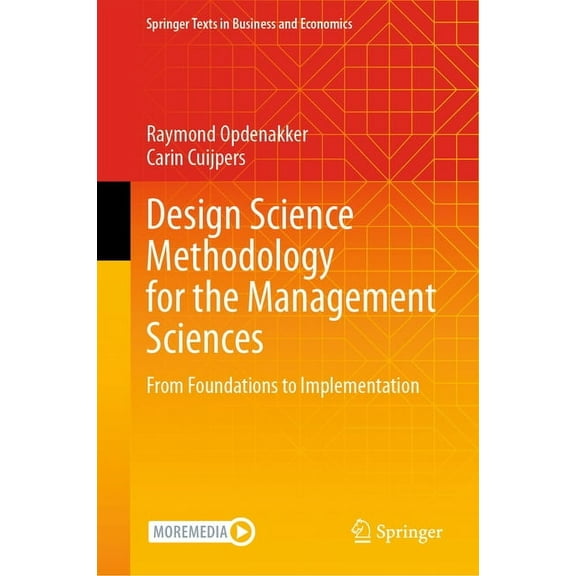 Springer Texts in Business and Economics Design Science Methodology for the Management Sciences: From Foundations to Implementation, (Hardcover)
