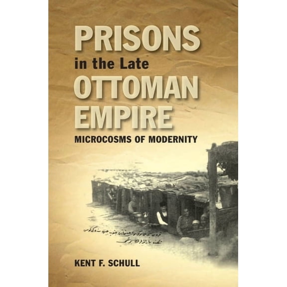 Edinburgh Studies on the Ottoman Empire Prisons in the Late Ottoman Empire: Microcosms of Modernity, (Paperback)