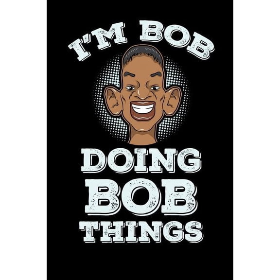 I'm Bob Doing Bob Things: 120 Pages I 6x9 I Graph Paper 4x4 I Funny Bob Name & Humor Gifts I Apparel (Paperback)