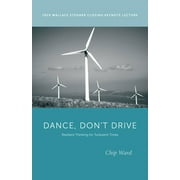 Wallace Stegner Lecture: Dance, Dont Drive : Resilient Thinking for Turbulent Times (Paperback)