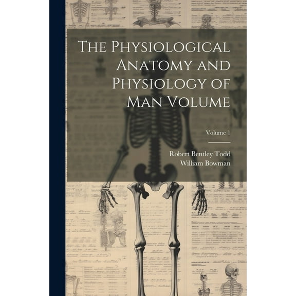The Physiological Anatomy and Physiology of man Volume; Volume 1 (Paperback)