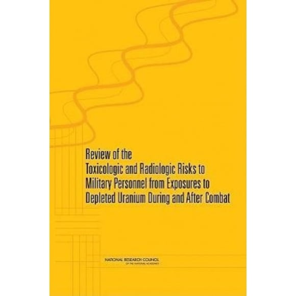 Review of the Toxicologic and Radiologic Risks to Military Personnel from Exposures to Depleted Uranium During and After Combat