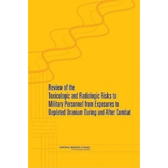 Review of the Toxicologic and Radiologic Risks to Military Personnel from Exposures to Depleted Uranium During and After Combat