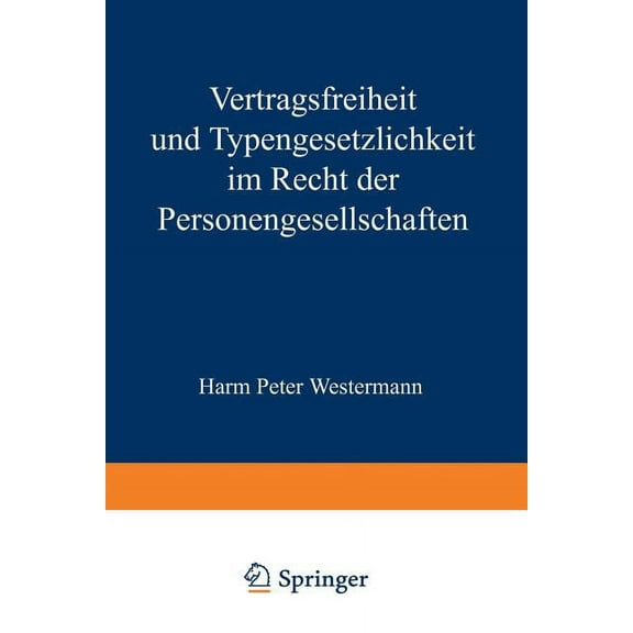 Vertragsfreiheit Und Typengesetzlichkeit Im Recht Der Personengesellschaften, (Paperback)