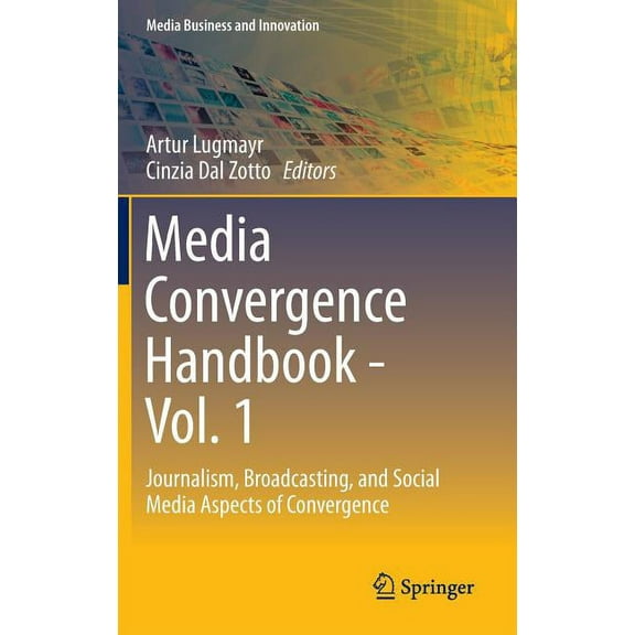 Media Business and Innovation Media Convergence Handbook - Vol. 1: Journalism, Broadcasting, and Social Media Aspects of Convergence, (Hardcover)