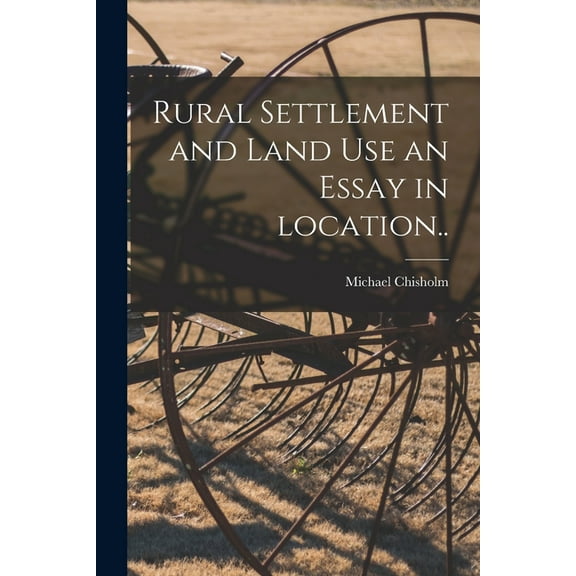 Rural Settlement and Land Use an Essay in Location.., (Paperback)