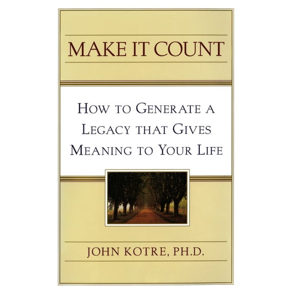 Make It Count : How to Generate a Legacy That Gives Meaning to You (Paperback)