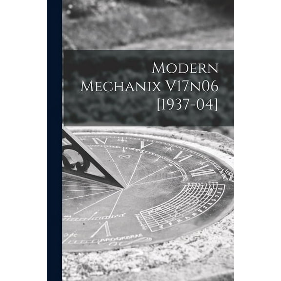 Modern Mechanix V17n06 [1937-04], (Paperback)