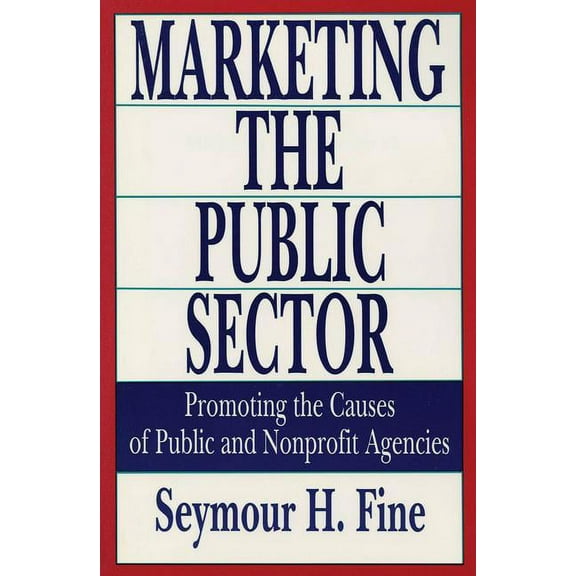 Rasd Occasional Papers; 14 Marketing the Public Sector: Promoting the Causes of Public and Nonprofit Agencies, (Paperback)