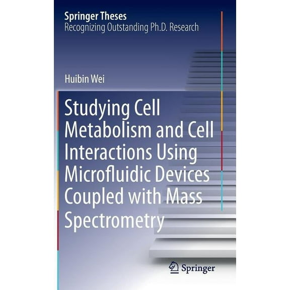 Springer Theses Studying Cell Metabolism and Cell Interactions Using Microfluidic Devices Coupled with Mass Spectrometry, (Hardcover)