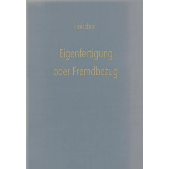 Betriebswirtschaftliche BeitrÃ¤ge Eigenfertigung Oder Fremdbezug: Entscheidungsmodelle FÃ¼r Den Wirtschaftlichkeitsvergleich, Book 18, (Paperback)