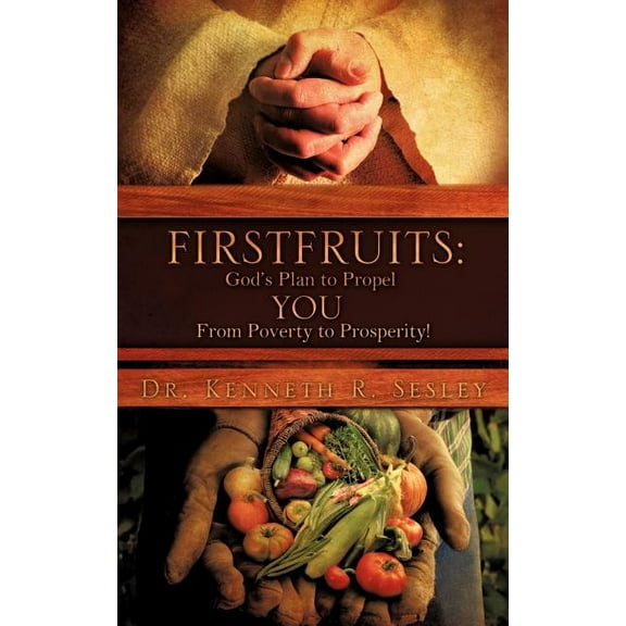 Firstfruits: God's Plan to Propel You from Poverty to Prosperity!, (Paperback)