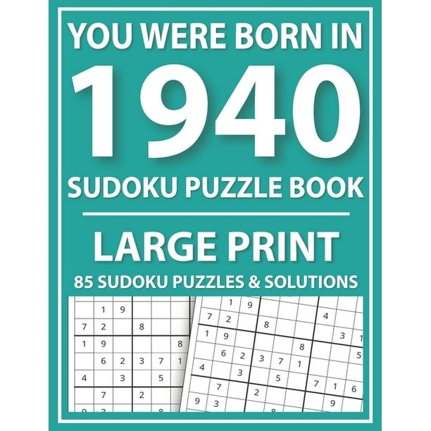 you were born in 1940 large print sudoku puzzle book large print sudoku puzzle book for adults and seniors easy sudoku puzzles with solutions paperback large print walmart com