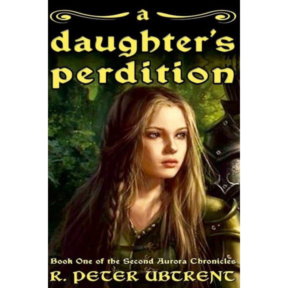 A Daughter's Perdition: Book One of the Second Aurora Chronicles, (Paperback)