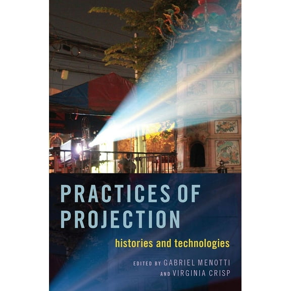 Practices of Projection: Histories and Technologies, (Paperback)