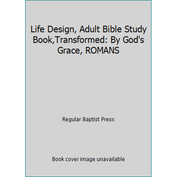 Pre-Owned Life Design, Adult Bible Study Book,Transformed: By God's Grace, ROMANS (Paperback) 1607765055 9781607765059