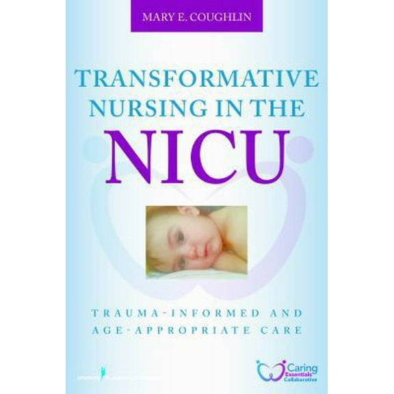 Pre-Owned Transformative Nursing in the NICU: Trauma-Informed Age-Appropriate Care, (Paperback)