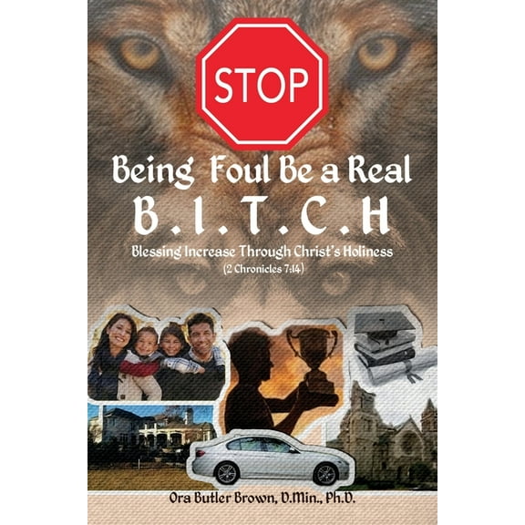 Stop Being Foul Be a Real B.I.T.C.H: Blessing Increase Through Christ's Holiness (2 Chronicles 7:14), (Paperback)