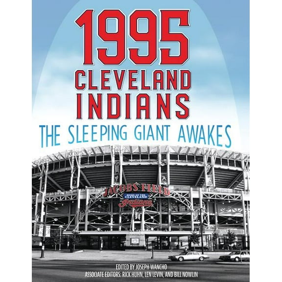 1995 Cleveland Indians: The Sleeping Giant Awakes (Paperback) by Joseph Wancho, Rick Huhn, Len Levin