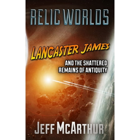 Relic Worlds: Lancaster James and the Shattered Remains of Antiquity -