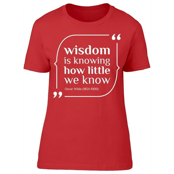 Wisdom Is Knowing Quote T-Shirt Women -Image by Shutterstock, Female Small