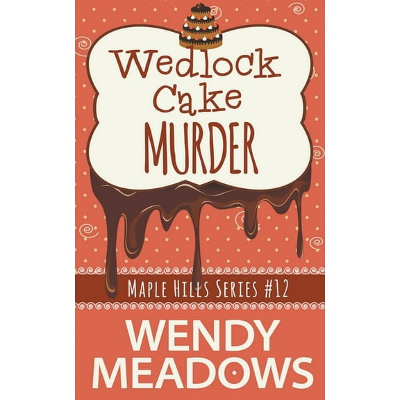Maple Hills Cozy Mystery Wedlock Cake Murder, Book 12, (Paperback)