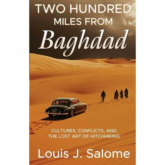 Two Hundred Miles From Baghdad: Cultures, Conflicts, and the Lost Art of Hitchhiking, (Paperback)