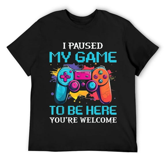 Mens I Paused My Game to Be Here You're Welcome T-Shirt Black