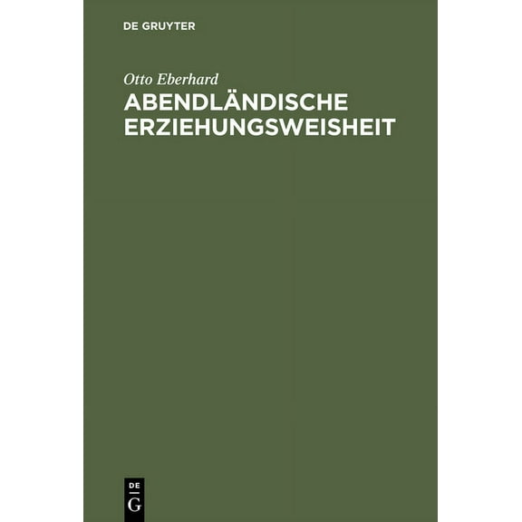 AbendlÃ¤ndische Erziehungsweisheit: Eine Hilfe FÃ¼r Die Not Der Gegenwart, (Hardcover)